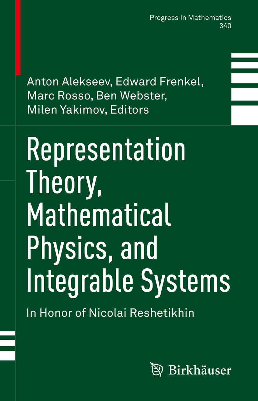 Representation Theory, Mathematical Physics, and Integrable Systems: In Honor of Nicolai Reshetikhin (Progress in Mathematics, 340, Band 340) Mathematics