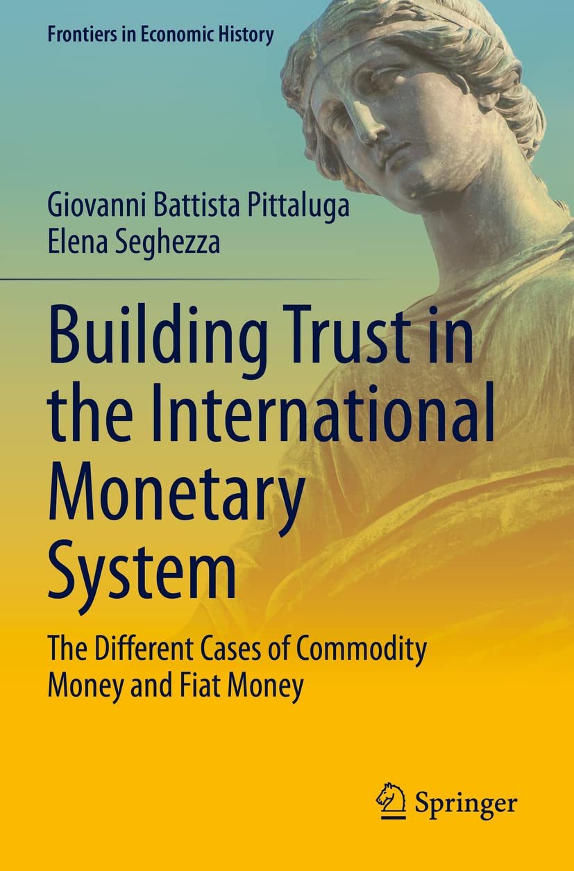 Building Trust in the International Monetary System: The Different Cases of Commodity Money and Fiat Money book