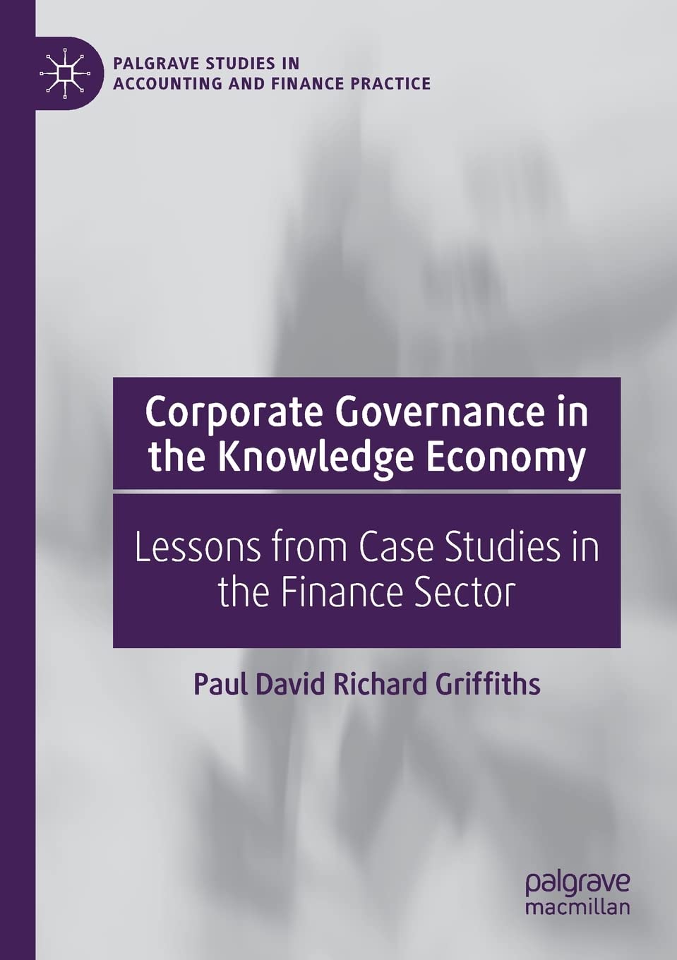 Corporate Governance in the Knowledge Economy: Lessons from Case Studies in the Finance Sector (Palgrave Studies in Accounting and Finance Practice) Law