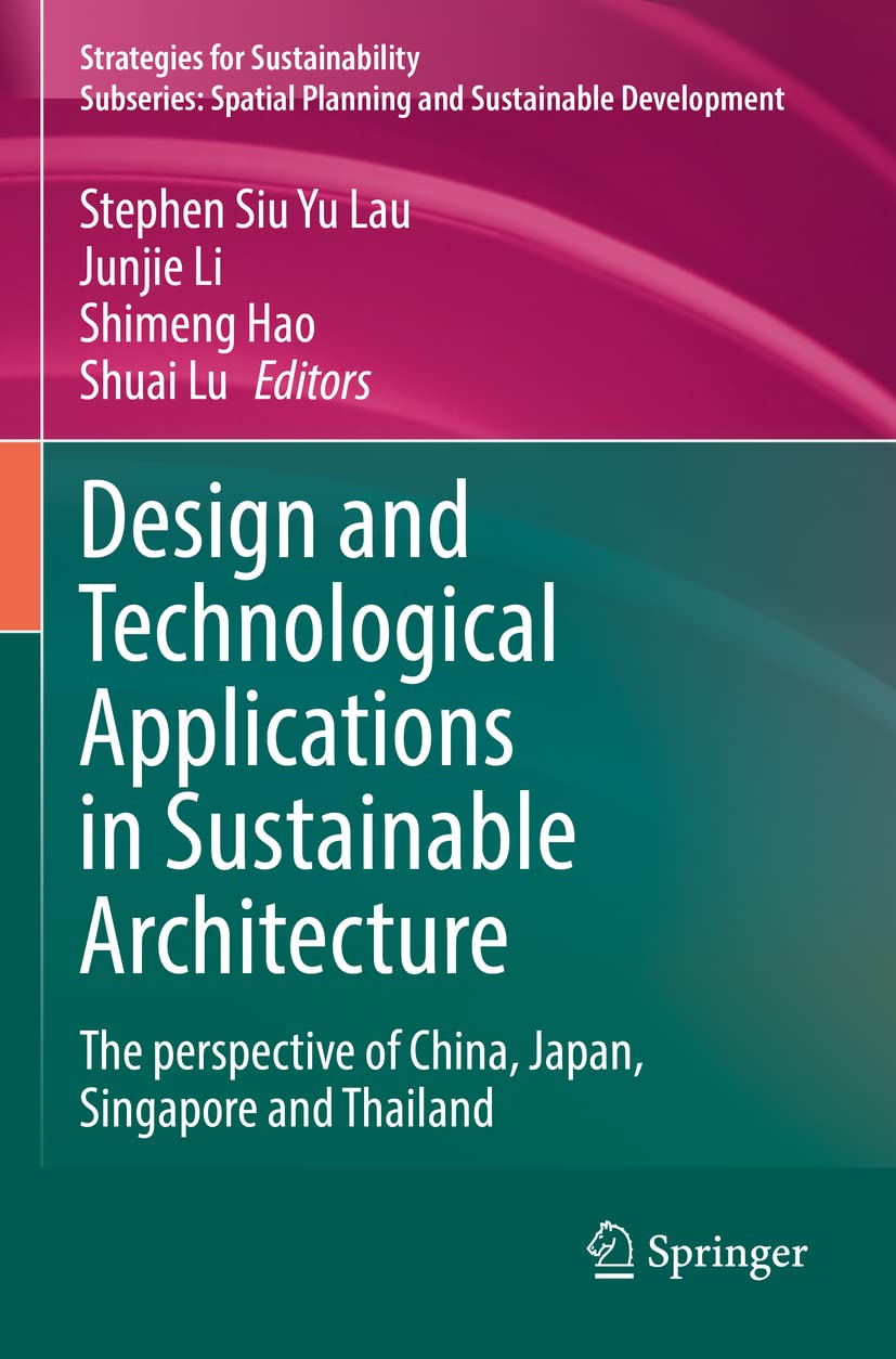 Design and Technological Applications in Sustainable Architecture: The perspective of China, Japan, Singapore and Thailand (Spatial Planning and Sustainable Development) Business & Technology