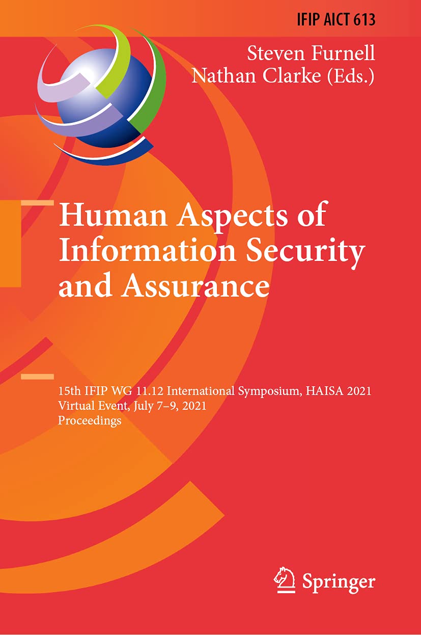 Human Aspects of Information Security and Assurance: 15th IFIP WG 11.12 International Symposium, HAISA 2021, Virtual Event, July 7–9, 2021, ... and Communication Technology, 613, Band 613) Computer Science