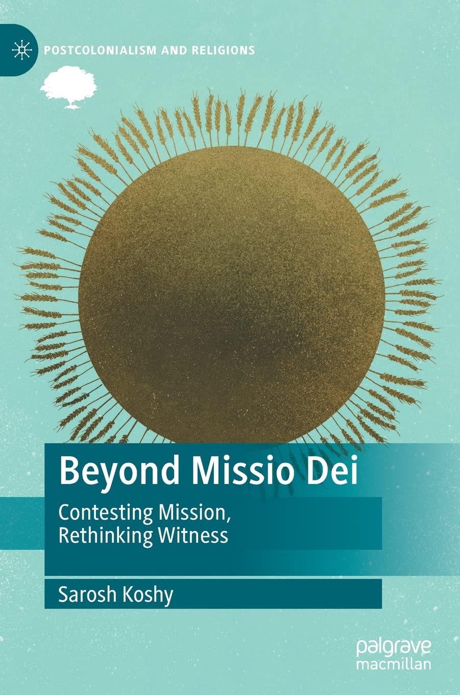 Beyond Missio Dei: Contesting Mission, Rethinking Witness (Postcolonialism and Religions) Philosophy