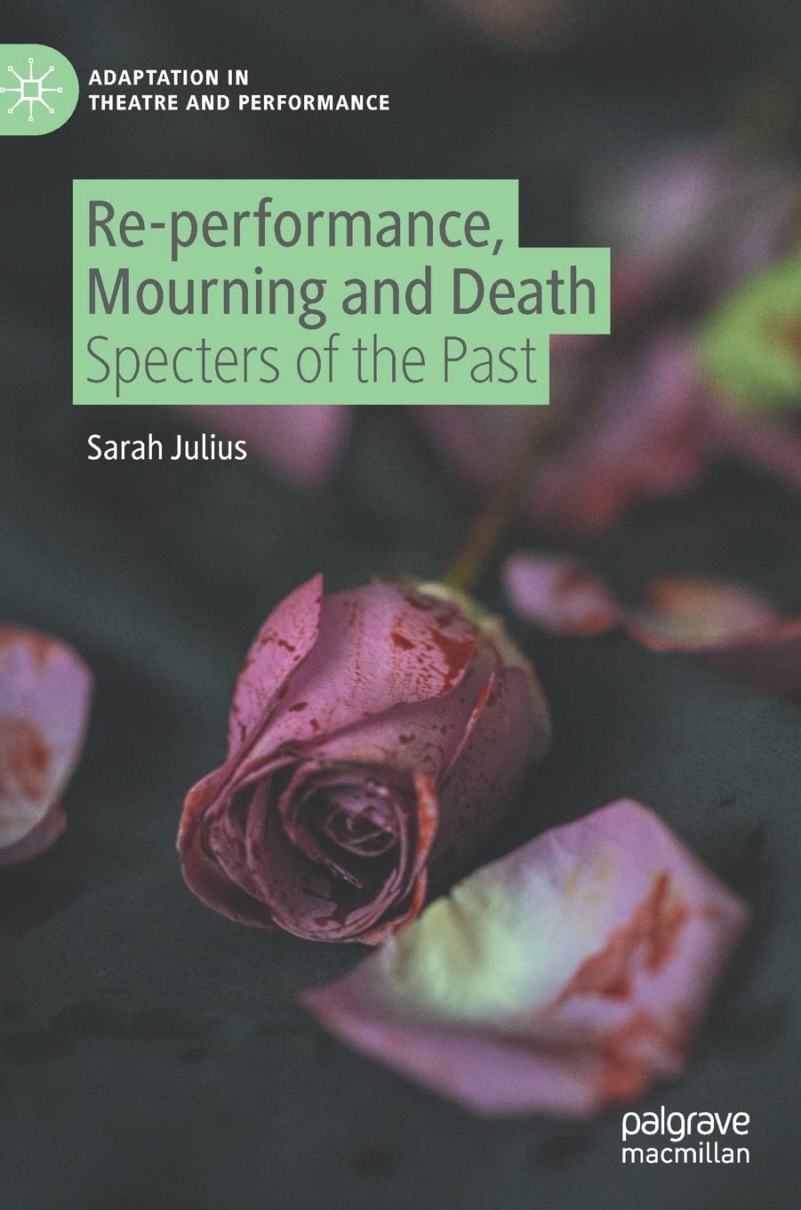 Re-performance, Mourning and Death: Specters of the Past (Adaptation in Theatre and Performance) Business, Finance & Career