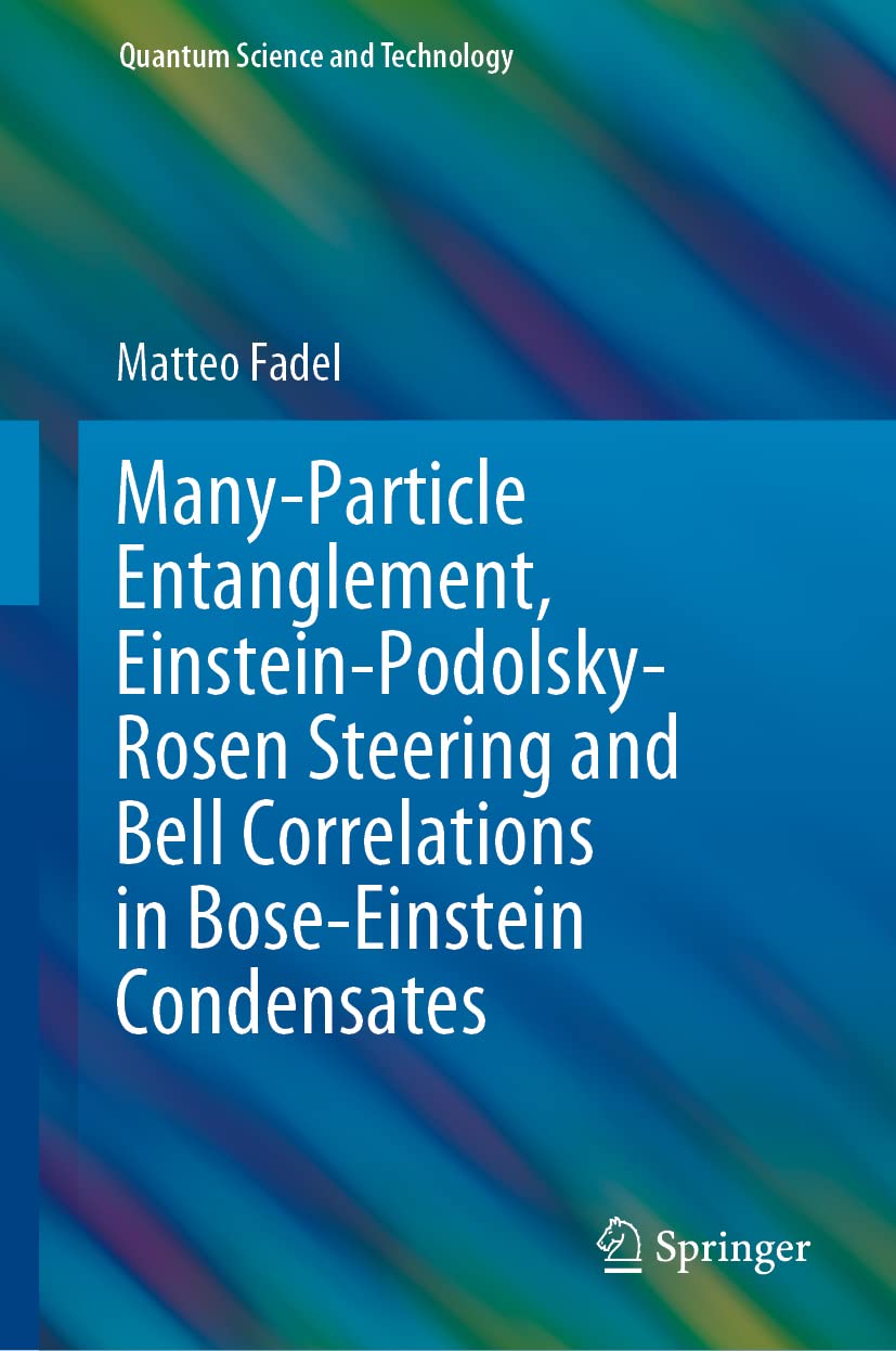 Many-Particle Entanglement, Einstein-Podolsky-Rosen Steering and Bell Correlations in Bose-Einstein Condensates (Quantum Science and Technology) Natural Sciences