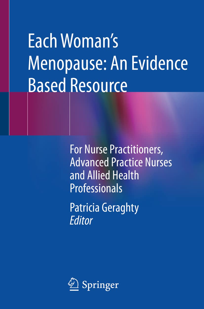 Each Woman’s Menopause: An Evidence Based Resource: For Nurse Practitioners, Advanced Practice Nurses and Allied Health Professionals Medicine
