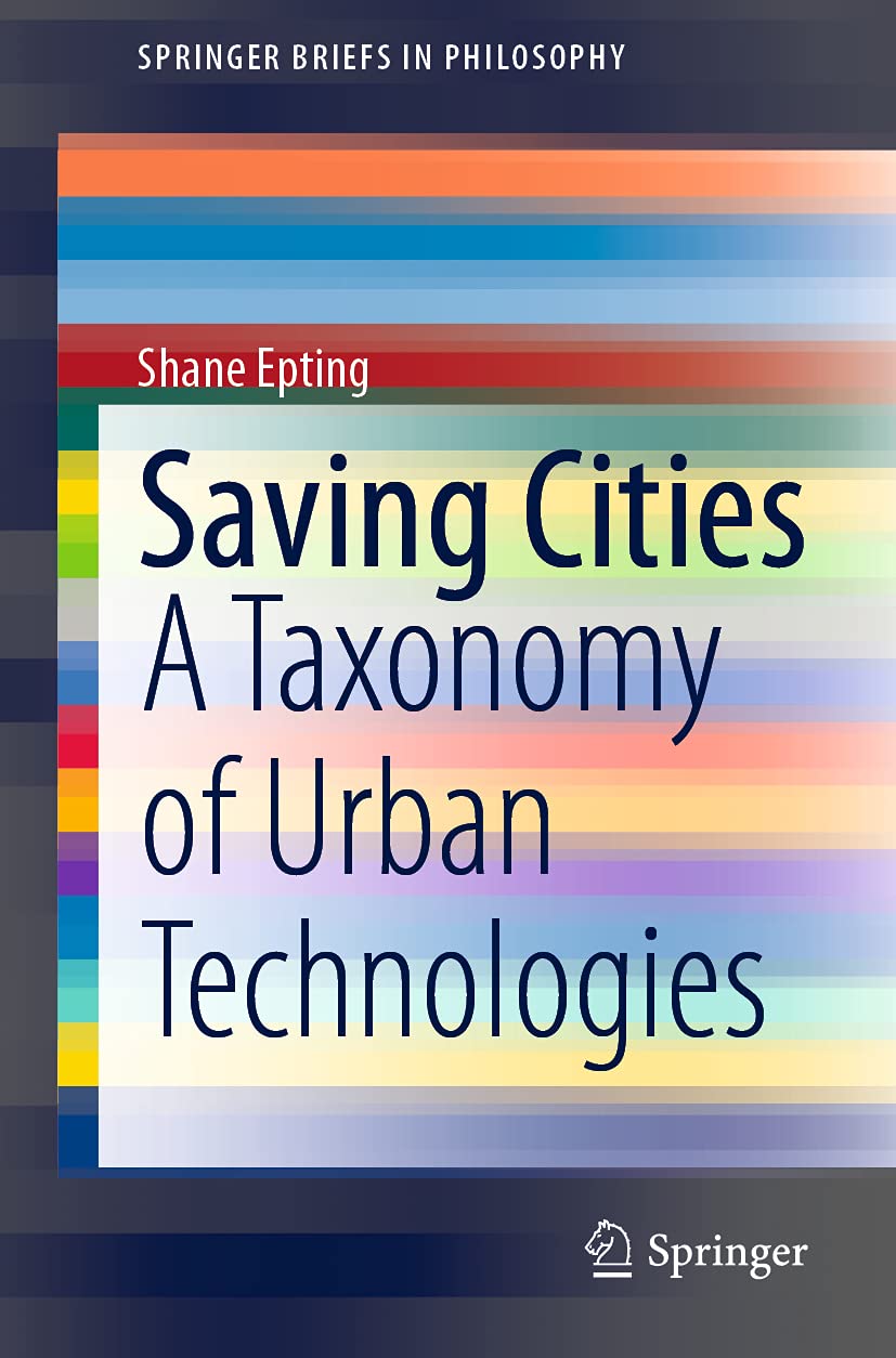 Saving Cities: A Taxonomy of Urban Technologies (SpringerBriefs in Philosophy) Philosophy