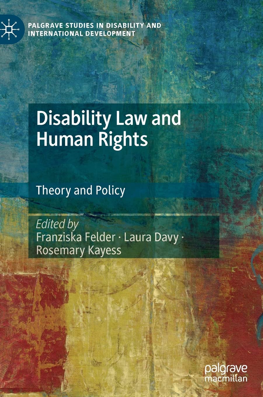 Disability Law and Human Rights: Theory and Policy (Palgrave Studies in Disability and International Development) Law