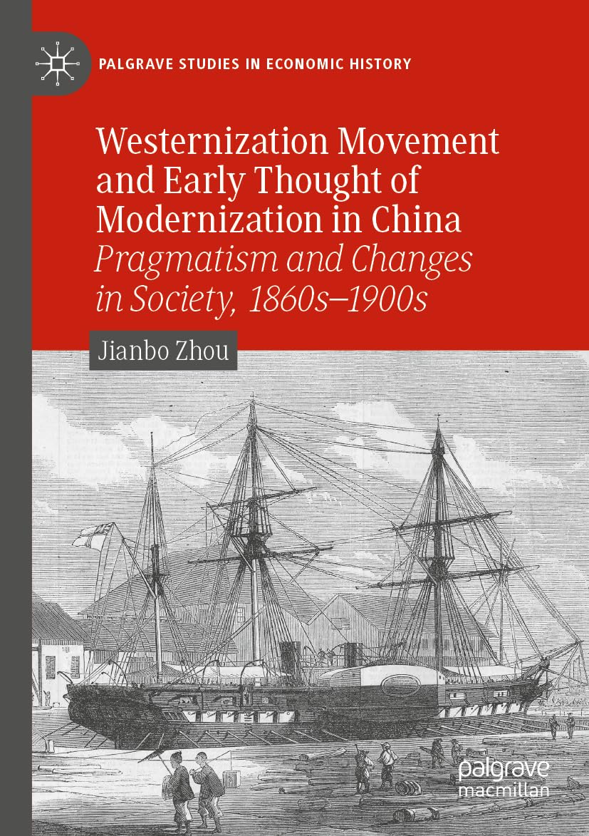 Westernization Movement and Early Thought of Modernization in China: Pragmatism and Changes in Society, 1860s–1900s (Palgrave Studies in Economic History) Law