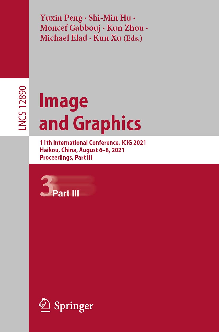 Image and Graphics: 11th International Conference, ICIG 2021, Haikou, China, August 6–8, 2021, Proceedings, Part III (Lecture Notes in Computer Science, 12890, Band 12890) Computer Science
