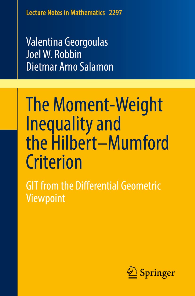 The Moment-Weight Inequality and the Hilbert–Mumford Criterion: GIT from the Differential Geometric Viewpoint (Lecture Notes in Mathematics, Band 2297) Mathematics