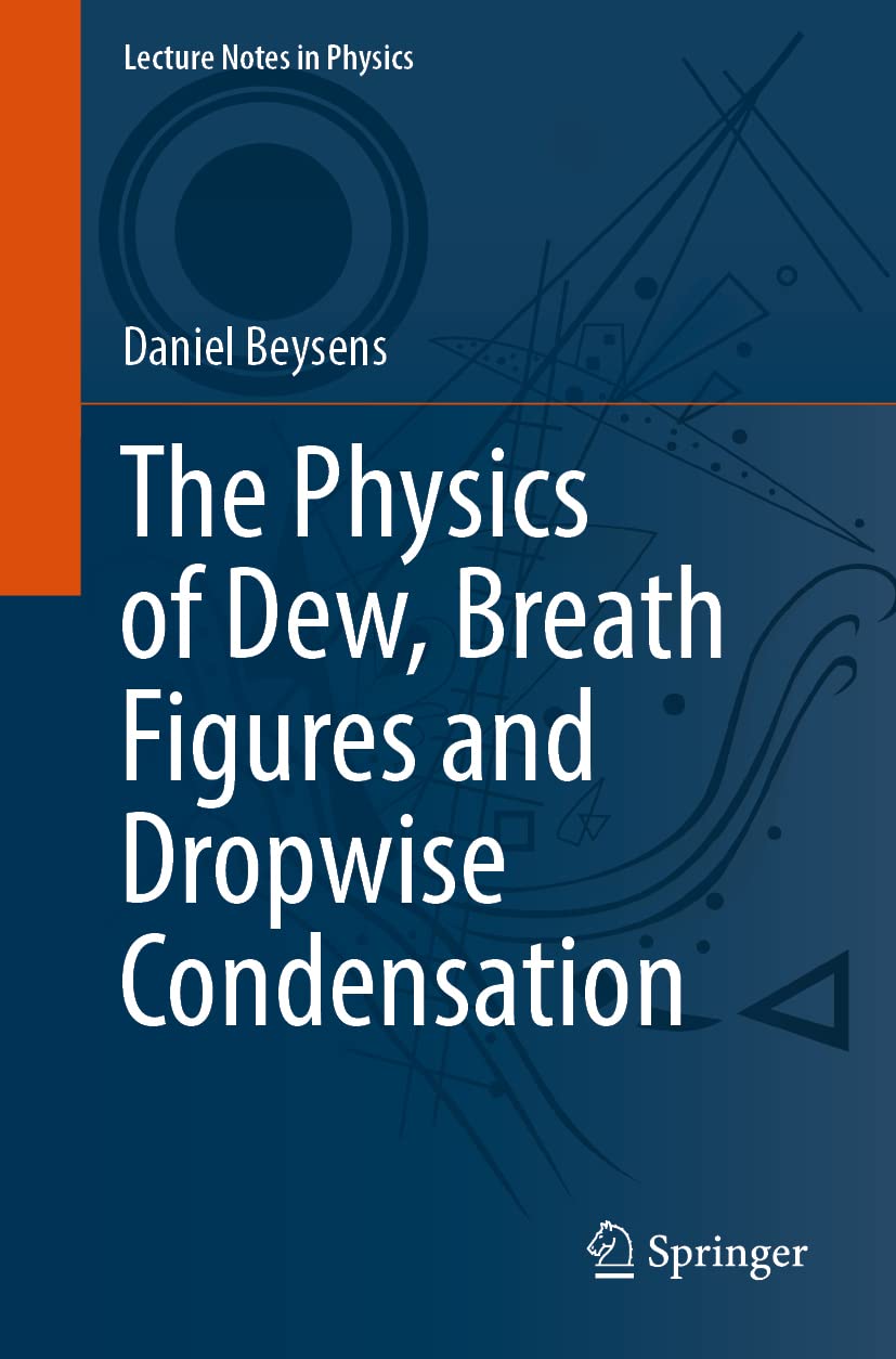The Physics of Dew, Breath Figures and Dropwise Condensation (Lecture Notes in Physics, Band 994) Business & Technology