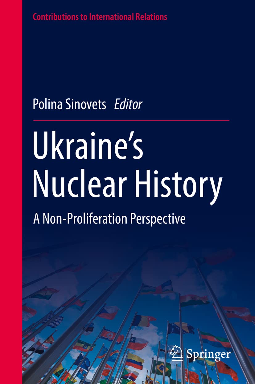Ukraine’s Nuclear History: A Non-Proliferation Perspective (Contributions to International Relations) Law