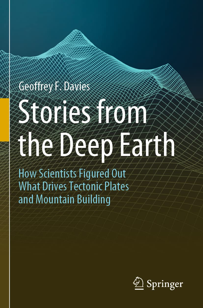 Stories from the Deep Earth: How Scientists Figured Out What Drives Tectonic Plates and Mountain Building Geology & Geography