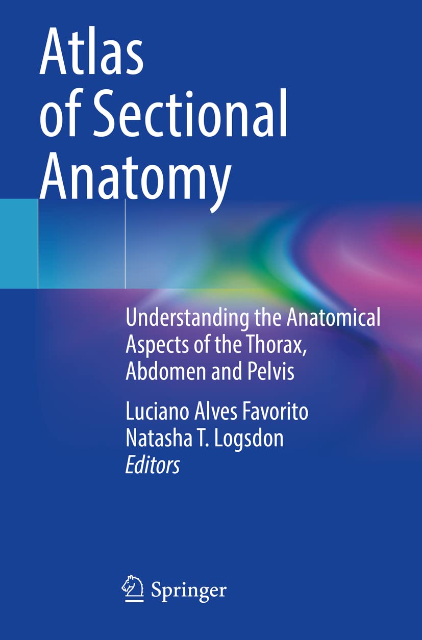 Atlas of Sectional Anatomy: Understanding the Anatomical Aspects of the Thorax, Abdomen and Pelvis Medicine
