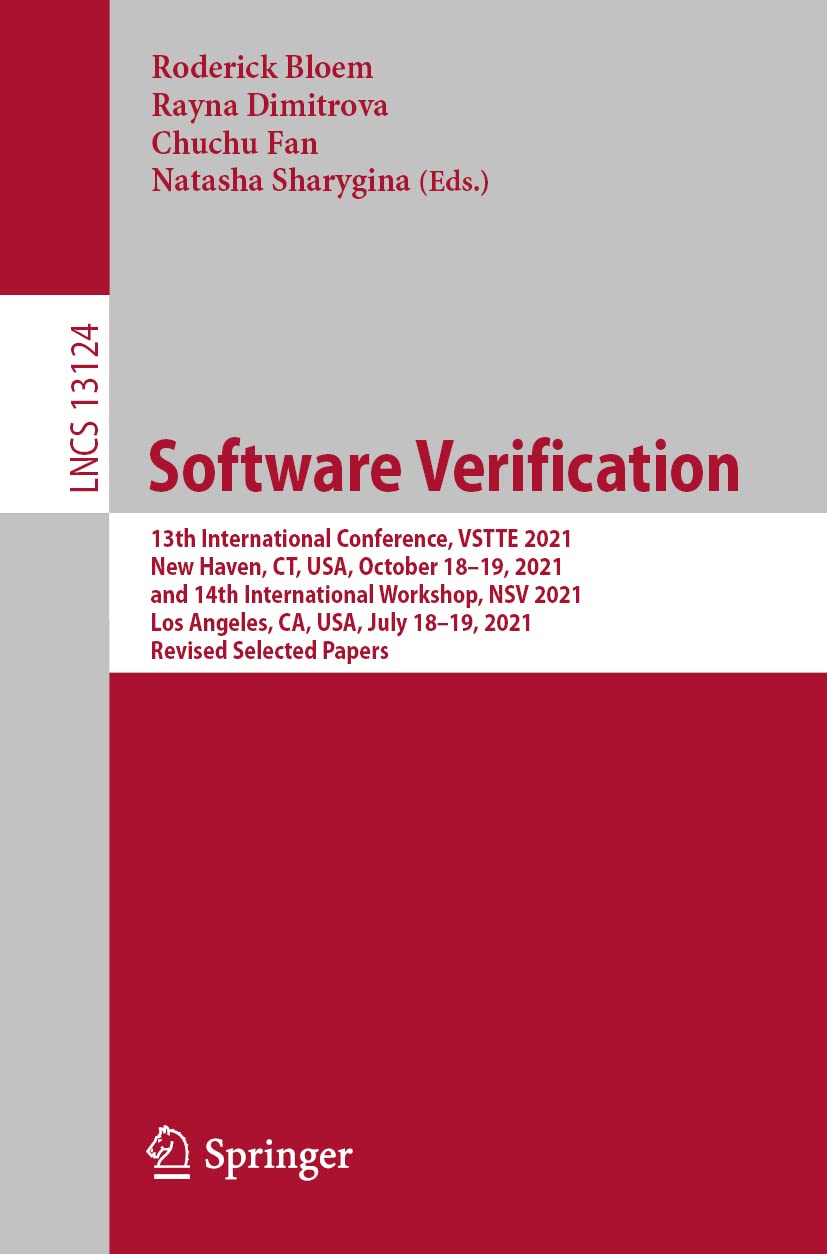 Software Verification: 13th International Conference, VSTTE 2021, New Haven, CT, USA, October 18–19, 2021, and 14th International Workshop, NSV 2021, ... and Software Engineering, Band 13124) Computer Science
