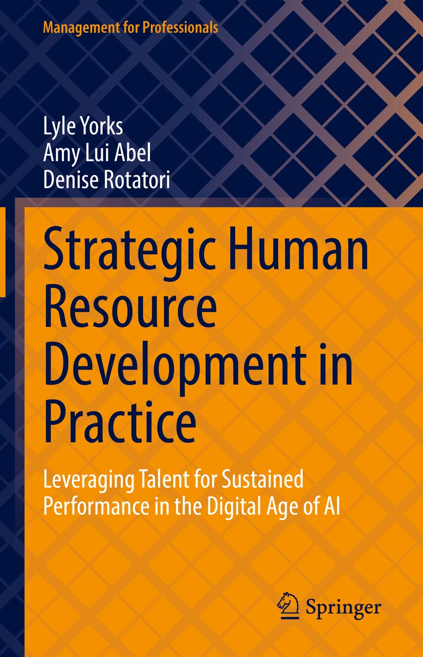 Strategic Human Resource Development in Practice: Leveraging Talent for Sustained Performance in the Digital Age of AI (Management for Professionals) Law
