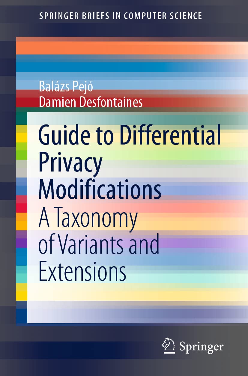 Guide to Differential Privacy Modifications: A Taxonomy of Variants and Extensions (SpringerBriefs in Computer Science) Computer Science