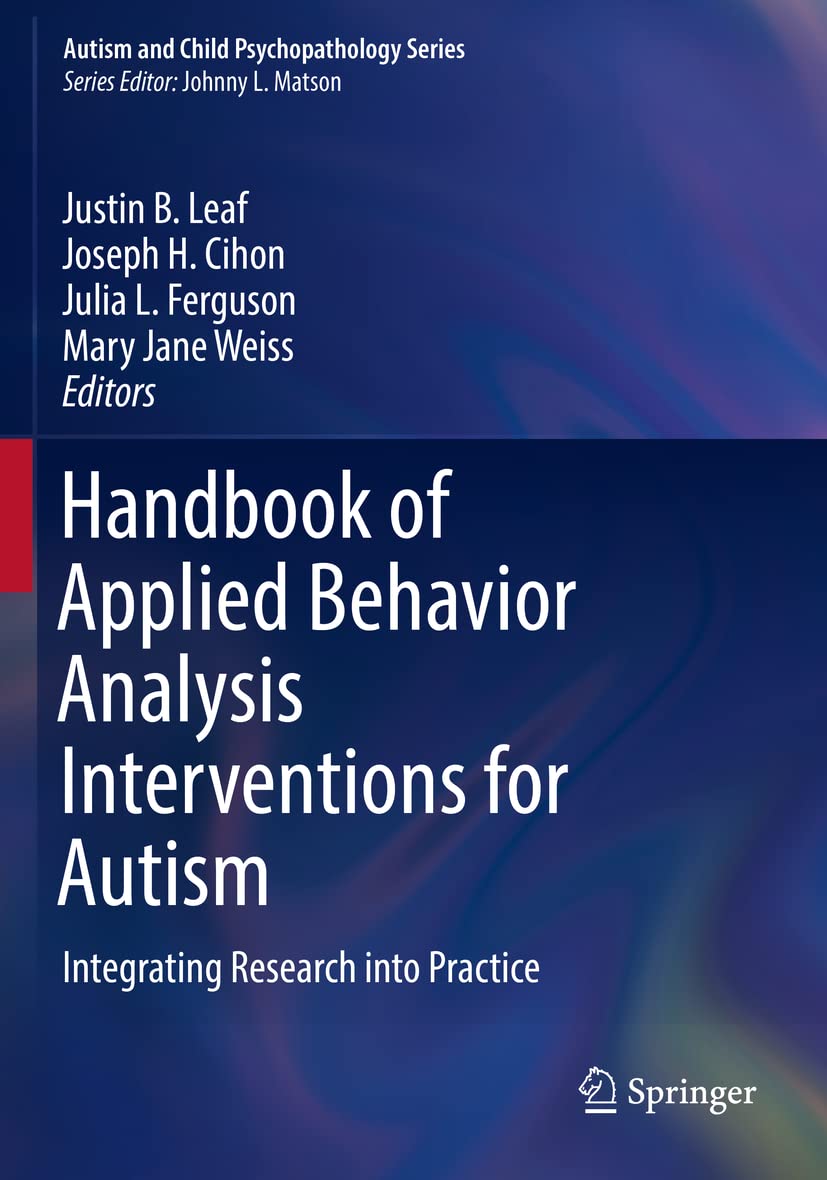 Handbook of Applied Behavior Analysis Interventions for Autism: Integrating Research into Practice (Autism and Child Psychopathology Series) Medicine