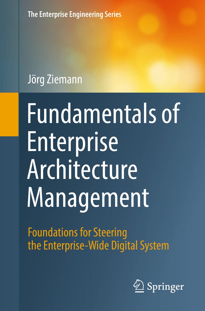 Fundamentals of Enterprise Architecture Management: Foundations for Steering the Enterprise-Wide Digital System (The Enterprise Engineering Series) Law