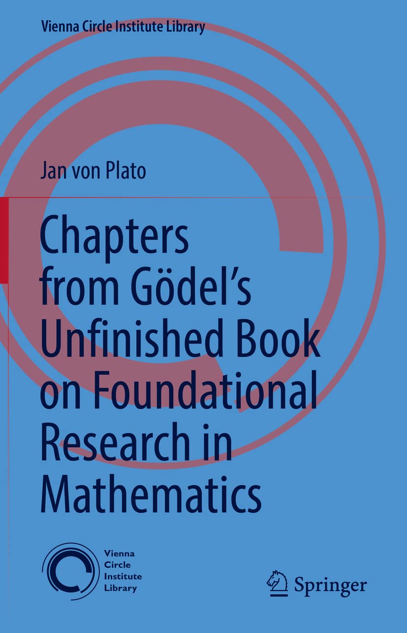 Chapters from Gödel’s Unfinished Book on Foundational Research in Mathematics (Vienna Circle Institute Library, 6, Band 6) Philosophy