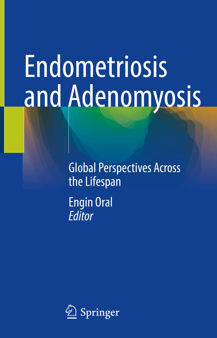 Endometriosis and Adenomyosis: Global Perspectives Across the Lifespan Medicine