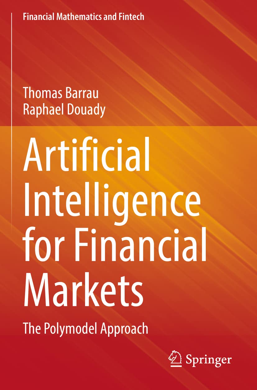 Artificial Intelligence for Financial Markets: The Polymodel Approach (Financial Mathematics and Fintech) Business, Finance & Career