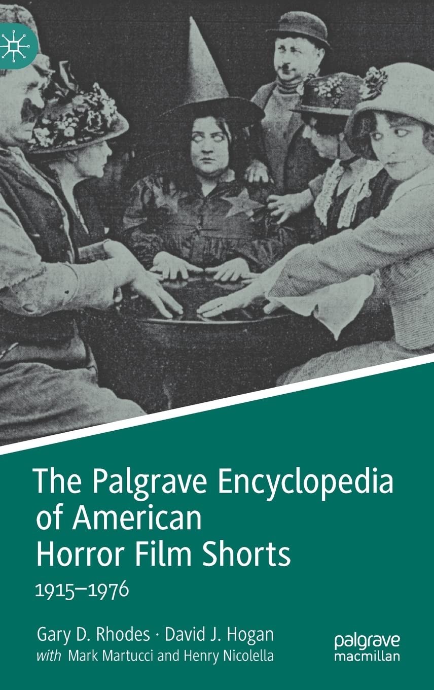 The Palgrave Encyclopedia of American Horror Film Shorts Film, Art & Culture