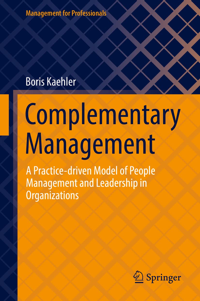 Complementary Management: A Practice-driven Model of People Management and Leadership in Organizations (Management for Professionals) Law