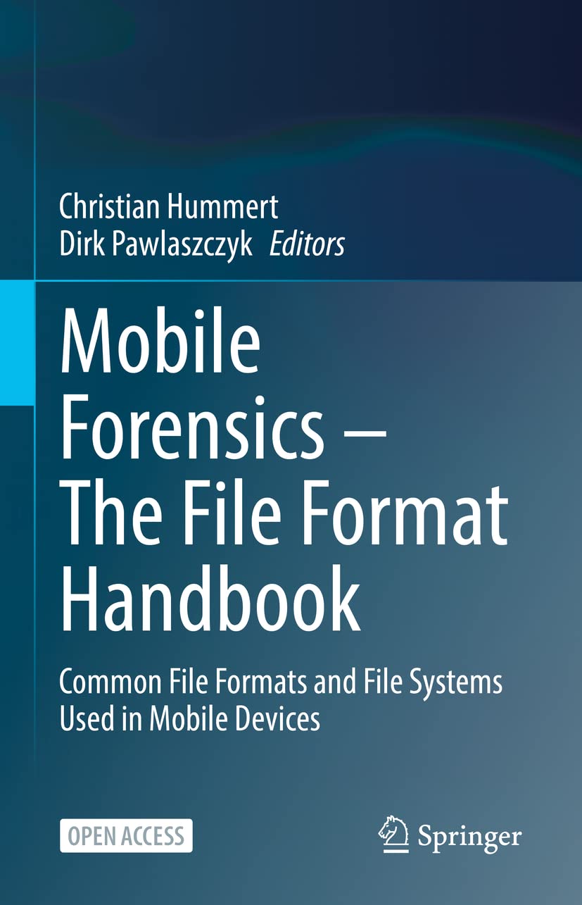 Mobile Forensics – The File Format Handbook: Common File Formats and File Systems Used in Mobile Devices Computer Science