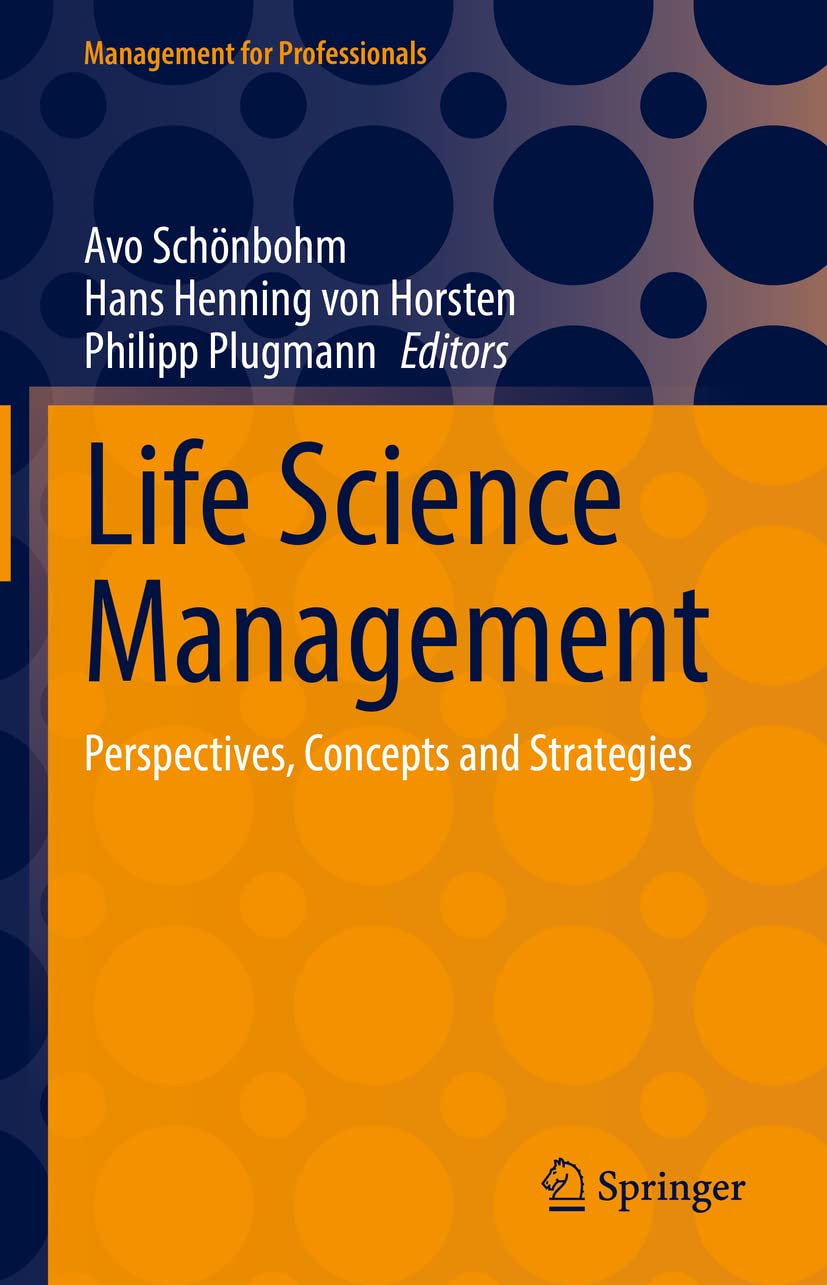 Life Science Management: Perspectives, Concepts and Strategies (Management for Professionals) Medicine
