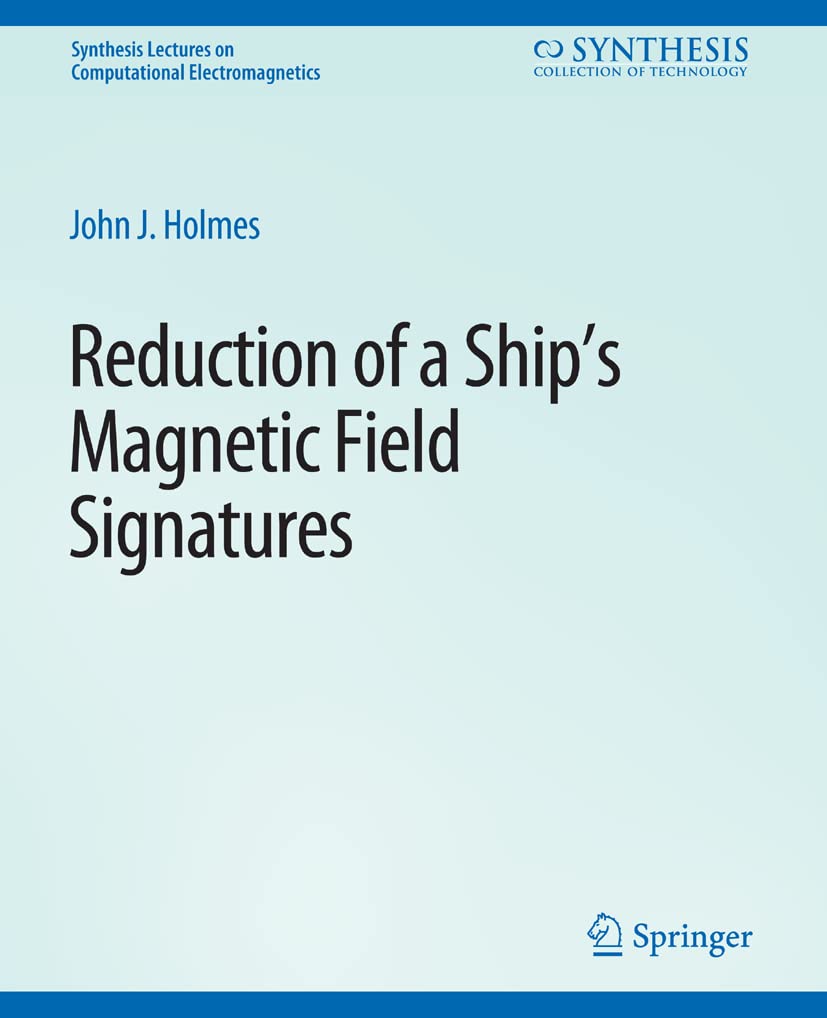 Reduction of a Ship's Magnetic Field Signatures (Synthesis Lectures on Computational Electromagnetics) Media & Communication