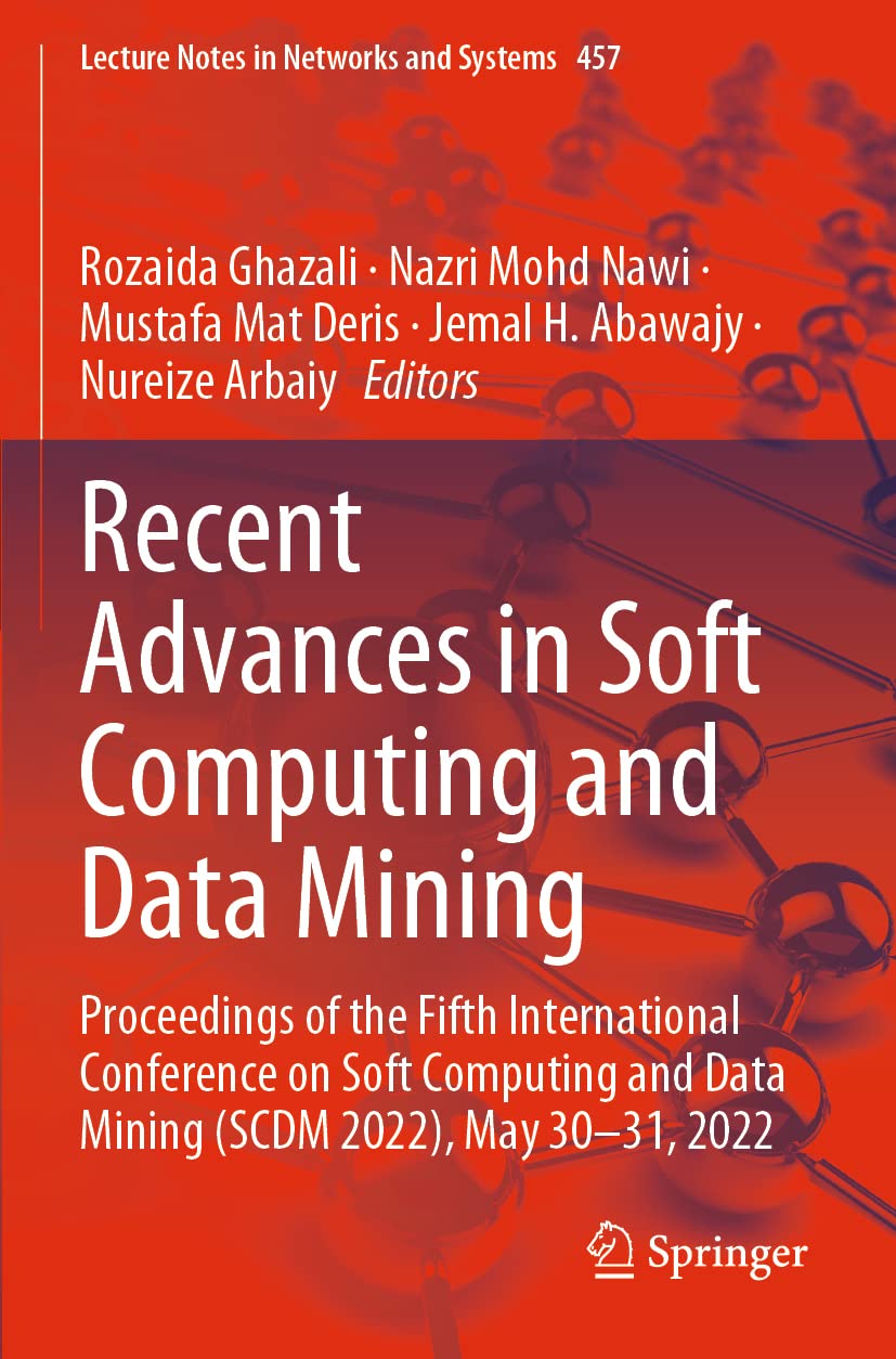 Recent Advances in Soft Computing and Data Mining: Proceedings of the Fifth International Conference on Soft Computing and Data Mining (SCDM 2022), ... Notes in Networks and Systems, Band 457) Computer Science