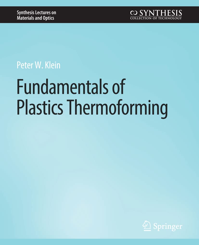 Fundamentals of Plastics Thermoforming (Synthesis Lectures on Materials and Optics) Business & Technology