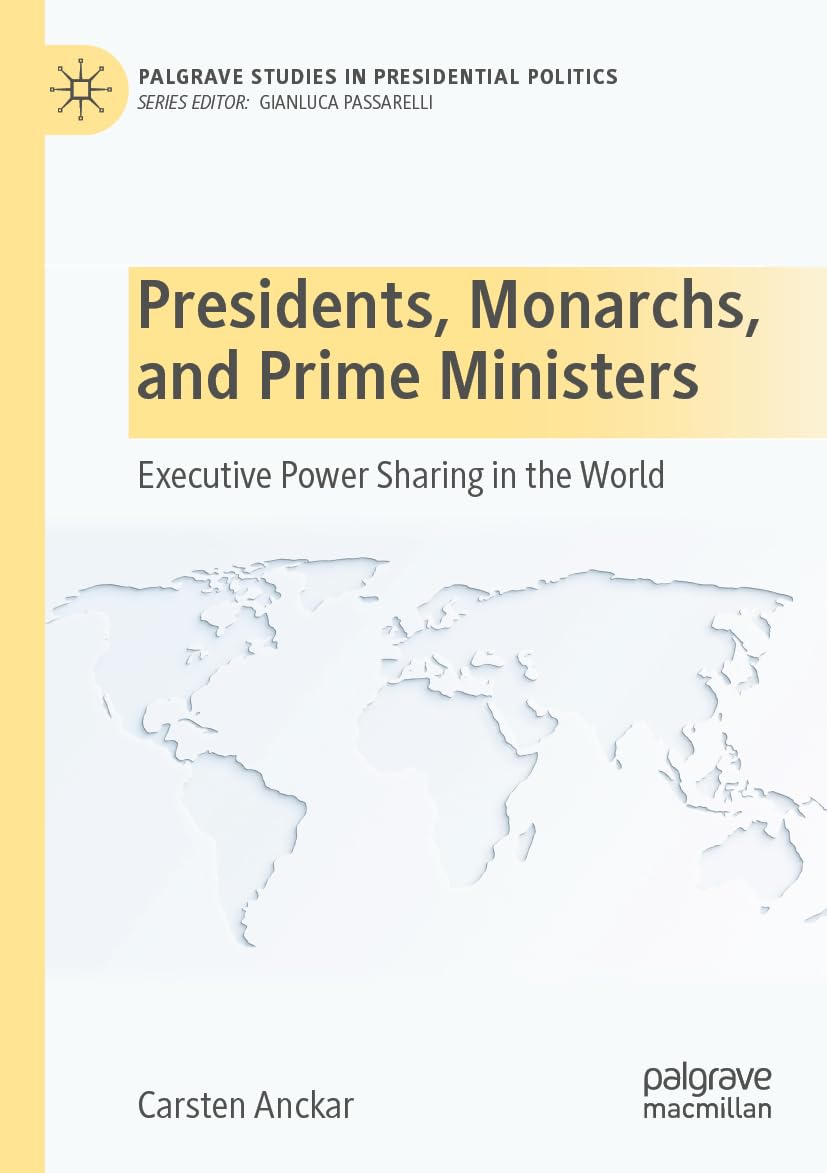 Presidents, Monarchs, and Prime Ministers: Executive Power Sharing in the World (Palgrave Studies in Presidential Politics) Law
