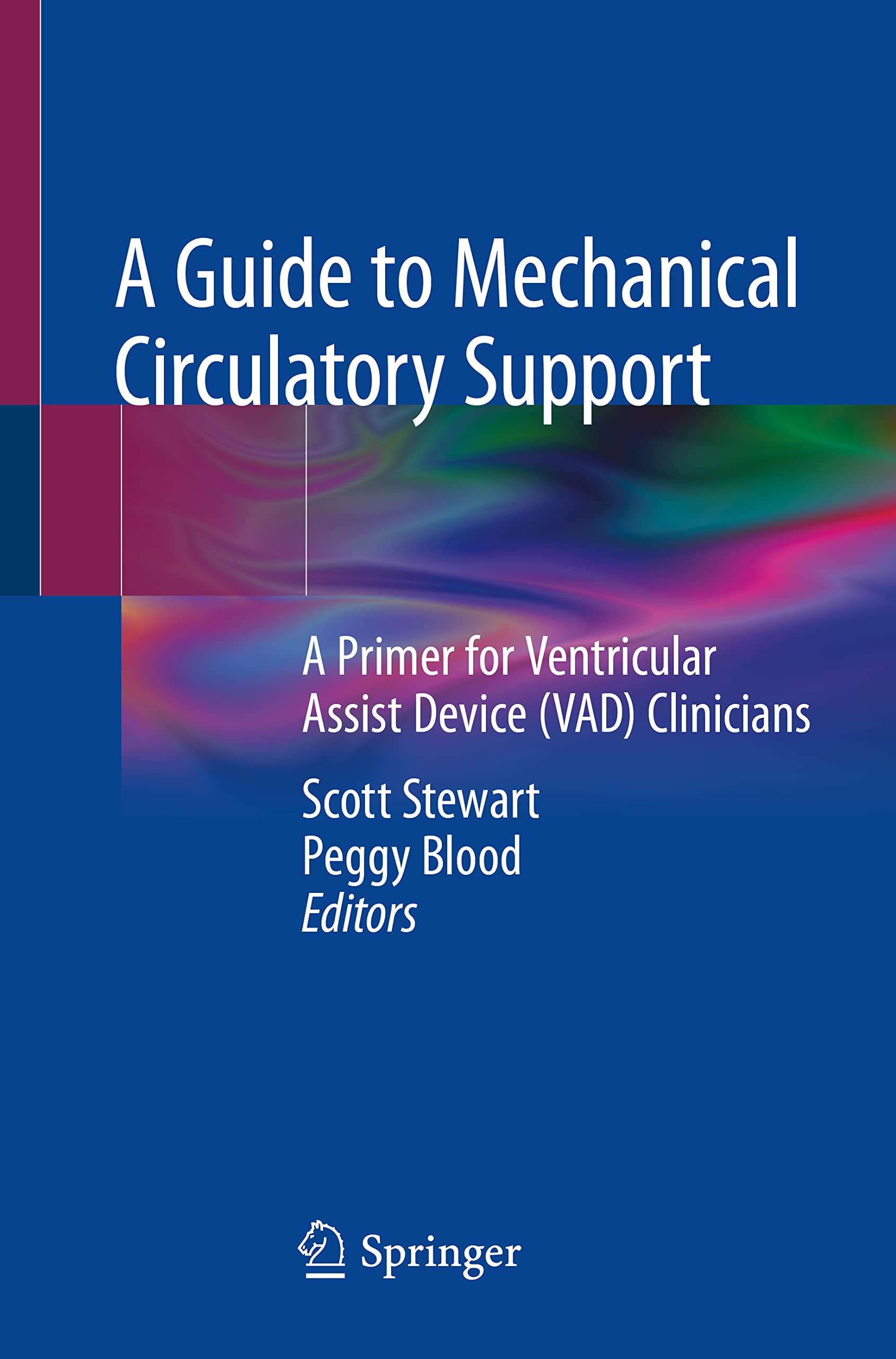 A Guide to Mechanical Circulatory Support: A Primer for Ventricular Assist Device (VAD) Clinicians Medicine