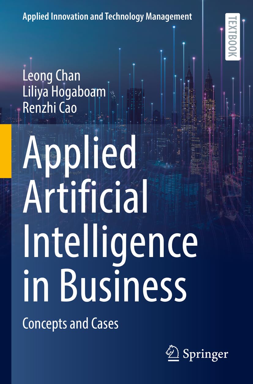 Applied Artificial Intelligence in Business: Concepts and Cases (Applied Innovation and Technology Management) Law