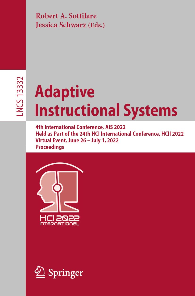 Adaptive Instructional Systems: 4th International Conference, AIS 2022, Held as Part of the 24th HCI International Conference, HCII 2022, Virtual Event, June 26 – July 1, 2022, Proceedings book