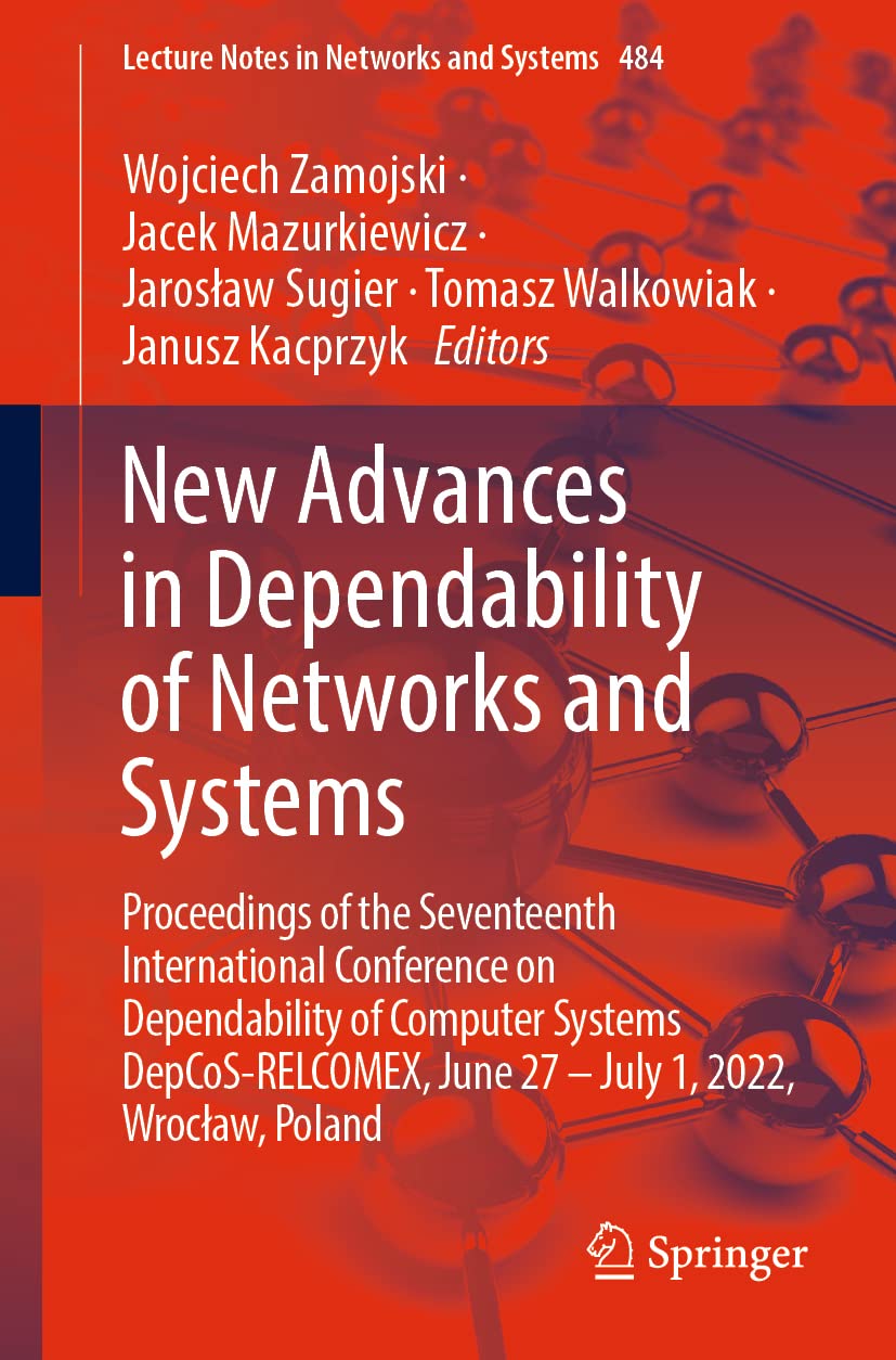 New Advances in Dependability of Networks and Systems: Proceedings of the Seventeenth International Conference on Dependability of Computer Systems ... Notes in Networks and Systems, Band 484) Computer Science