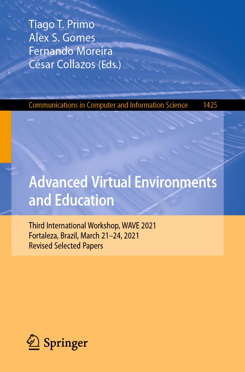 Advanced Virtual Environments and Education: Third International Workshop, WAVE 2021, Fortaleza, Brazil, March 21–24, 2021, Revised Selected Papers ... Computer and Information Science, Band 1425) Computer Science