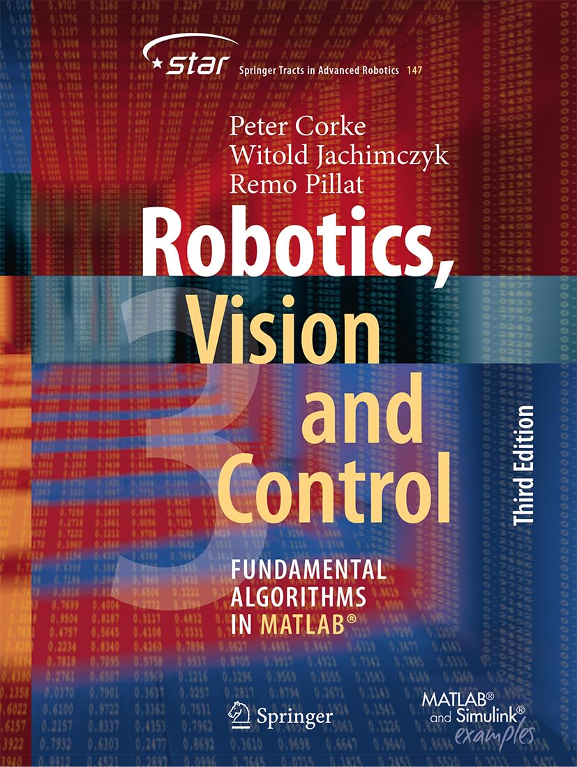 Robotics, Vision and Control: Fundamental Algorithms in MATLAB® (Springer Tracts in Advanced Robotics, 147, Band 147) Computer Science