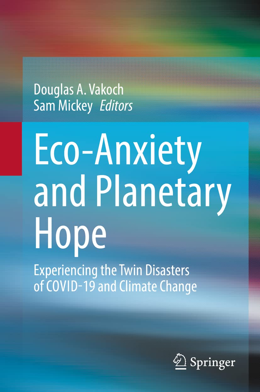 Eco-Anxiety and Planetary Hope: Experiencing the Twin Disasters of COVID-19 and Climate Change Psychology