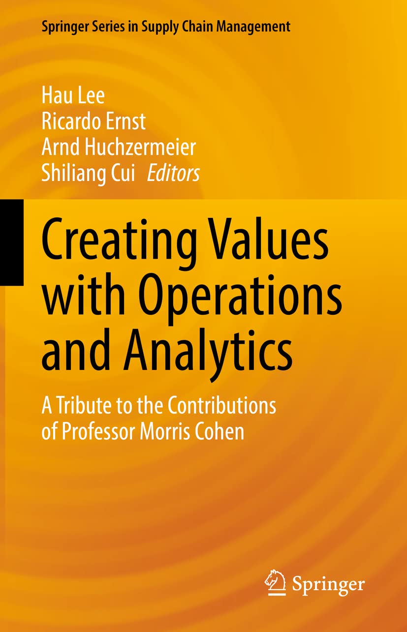 Creating Values With Operations and Analytics: A Tribute to the Contributions of Professor Morris Cohen book