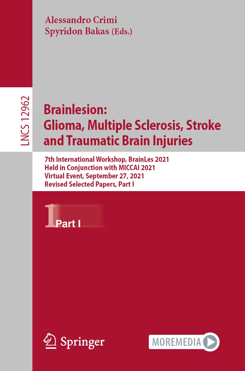 Brainlesion: Glioma, Multiple Sclerosis, Stroke and Traumatic Brain Injuries: 7th International Workshop, BrainLes 2021, Held in Conjunction with ... Notes in Computer Science, Band 12962) Computer Science