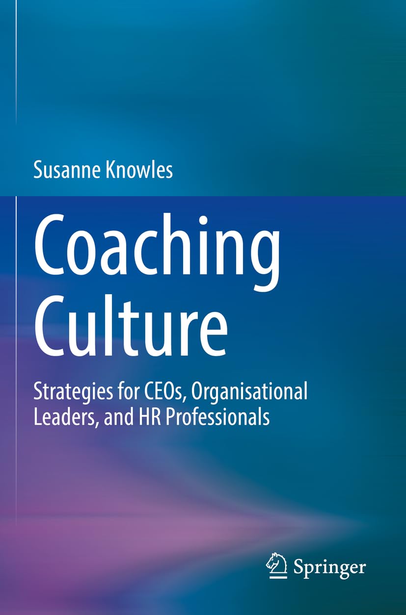 Coaching Culture: Strategies for CEOs, Organisational Leaders, and HR Professionals Business, Finance & Career