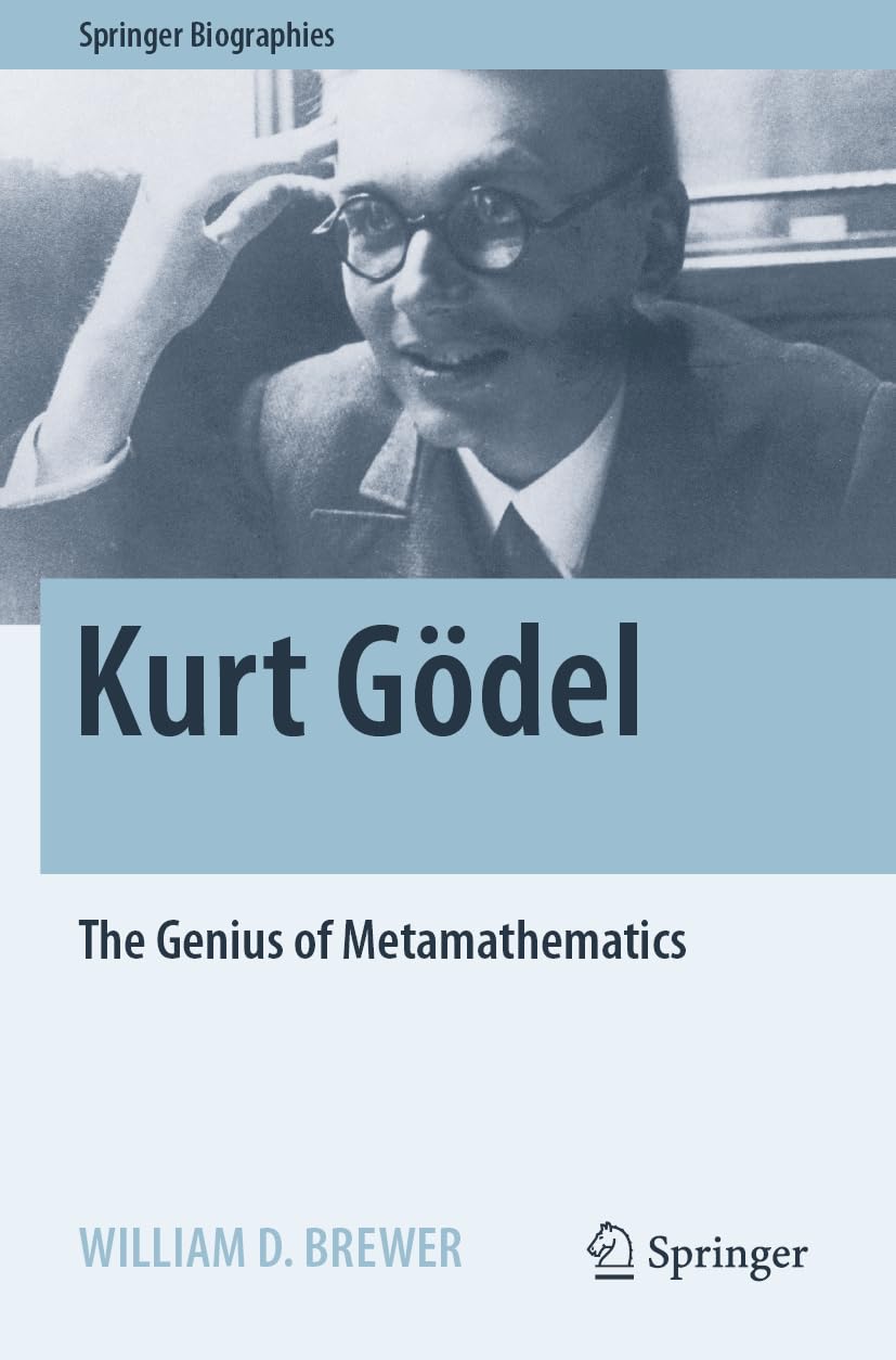 Kurt Gödel: The Genius of Metamathematics (Springer Biographies) Philosophy
