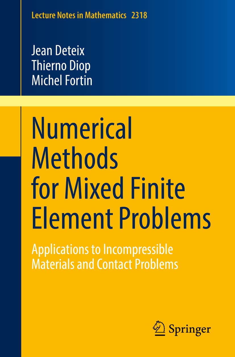 Numerical Methods for Mixed Finite Element Problems: Applications to Incompressible Materials and Contact Problems (Lecture Notes in Mathematics, Band 2318) Computer Science