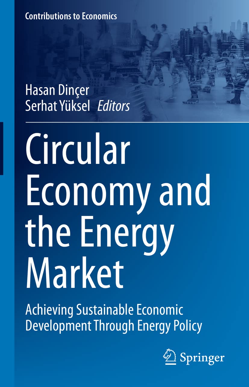 Circular Economy and the Energy Market: Achieving Sustainable Economic Development Through Energy Policy (Contributions to Economics) Law