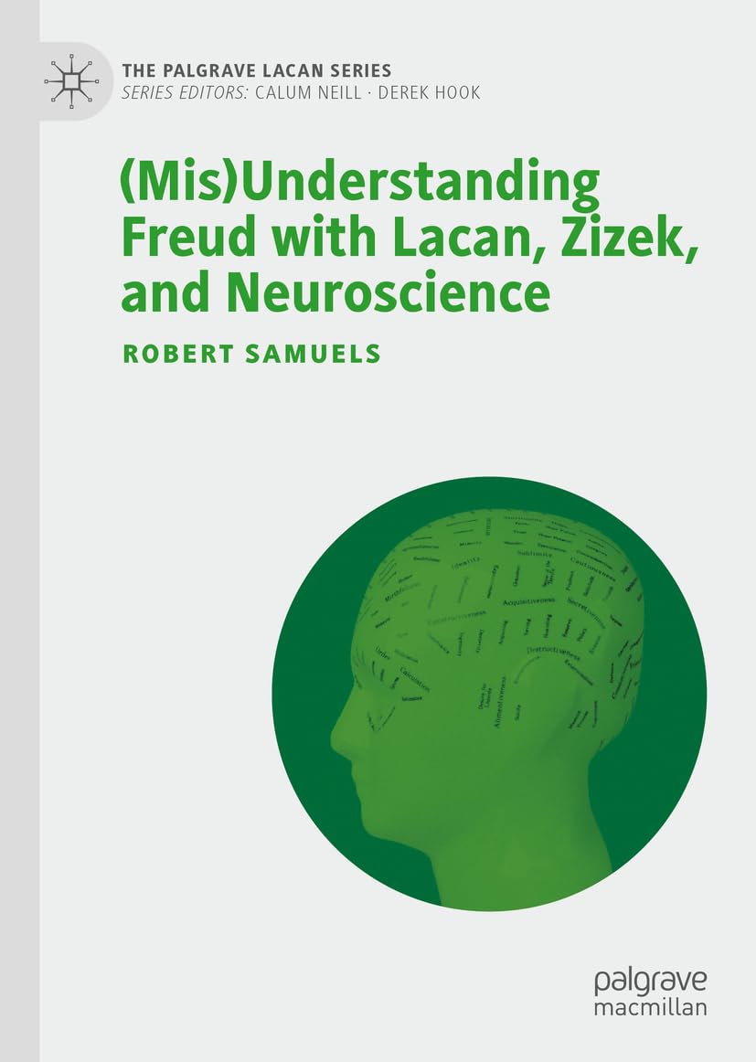 (Mis)Understanding Freud with Lacan, Zizek, and Neuroscience (The Palgrave Lacan Series) Medicine