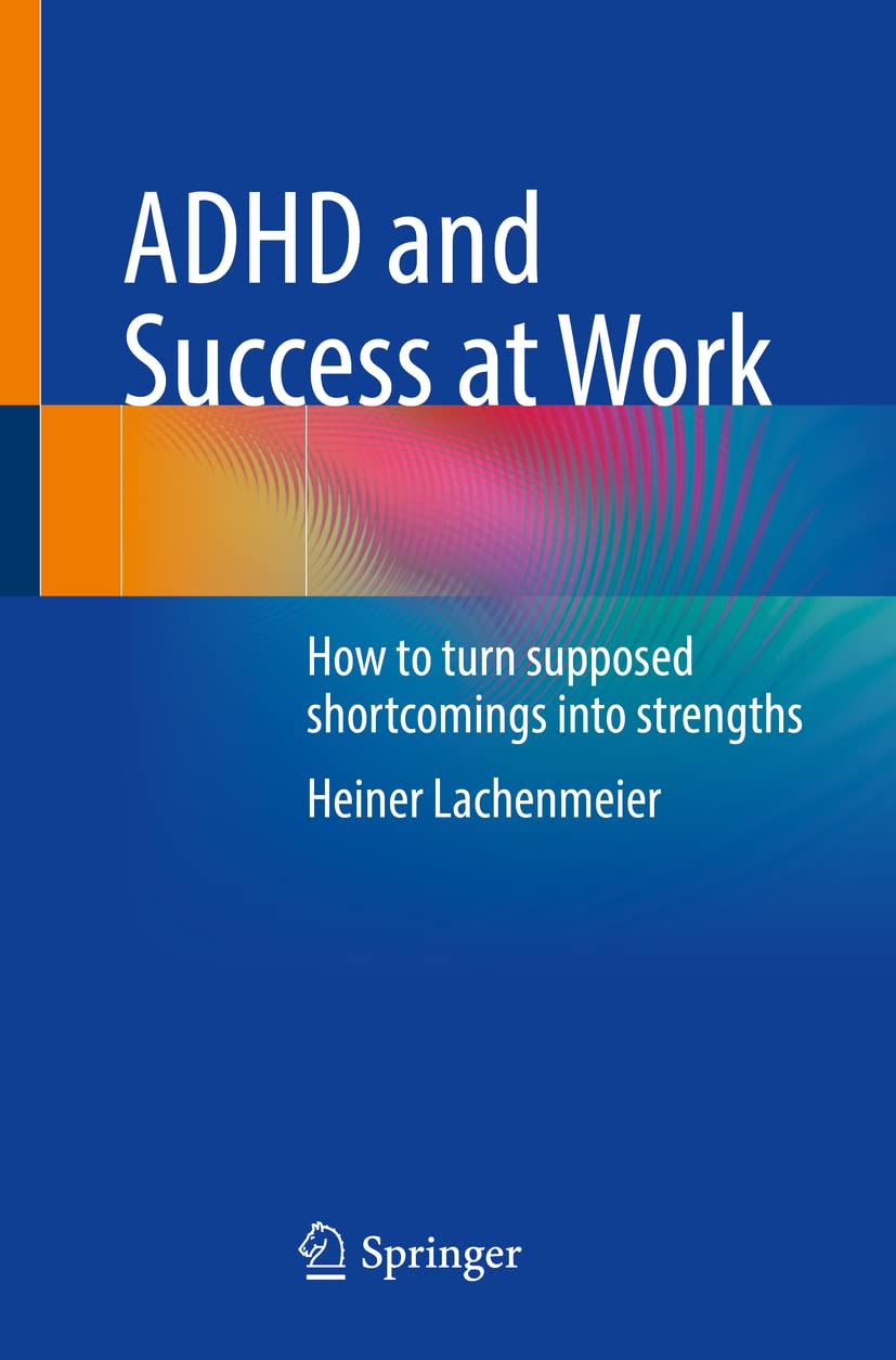ADHD and Success at Work: How to turn supposed shortcomings into strengths Medicine