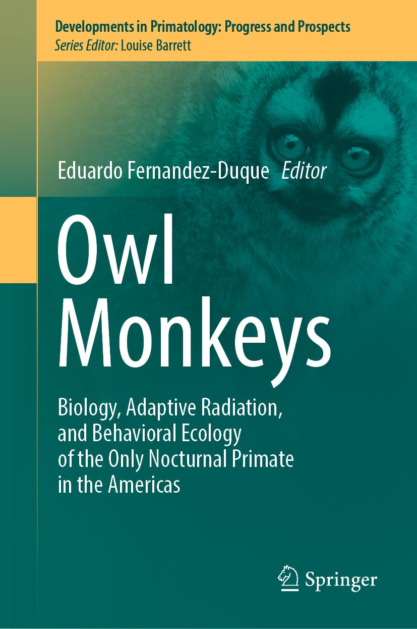 Owl Monkeys: Biology, Adaptive Radiation, and Behavioral Ecology of the Only Nocturnal Primate in the Americas (Developments in Primatology: Progress and Prospects) Law